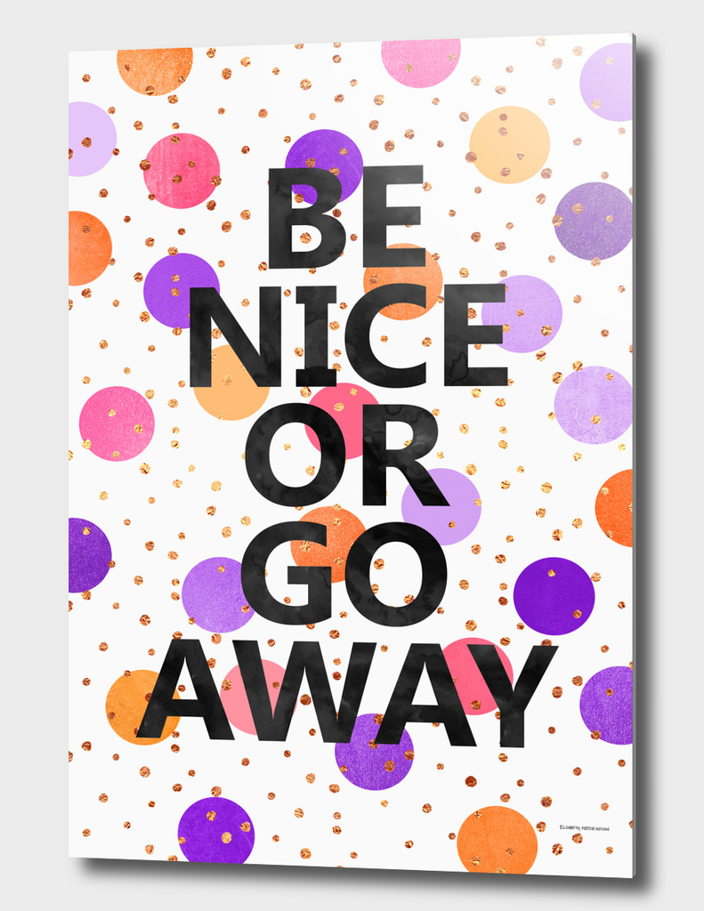 Be Nice Or Go Away