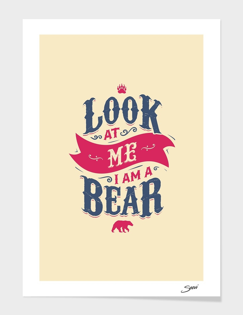 LOOK AT ME I AM A BEAR
