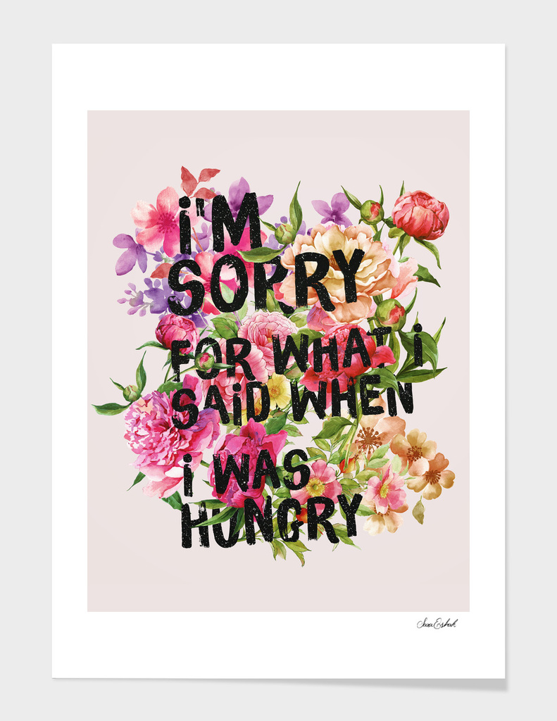 I'm Sorry For What I Said When I Was Hungry.